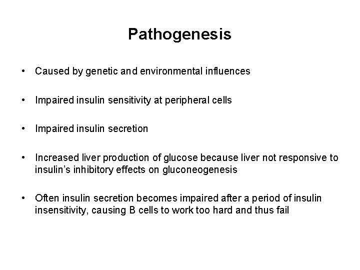Pathogenesis • Caused by genetic and environmental influences • Impaired insulin sensitivity at peripheral