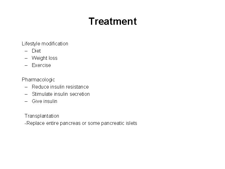 Treatment Lifestyle modification – Diet – Weight loss – Exercise Pharmacologic – Reduce insulin
