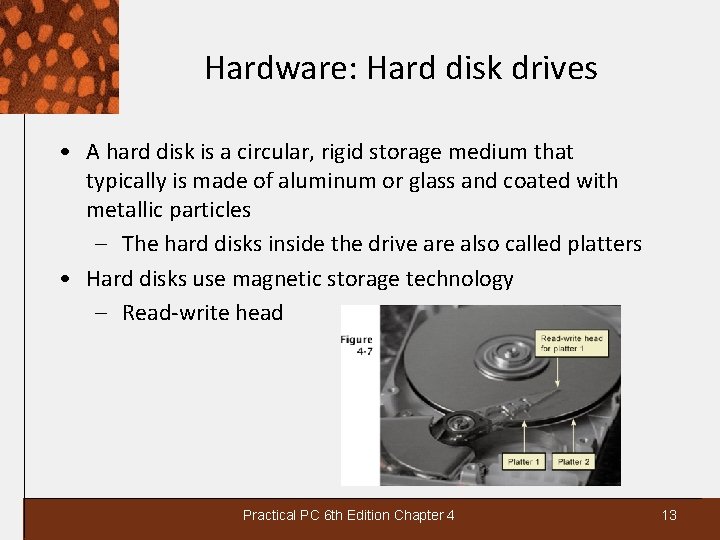 Hardware: Hard disk drives • A hard disk is a circular, rigid storage medium