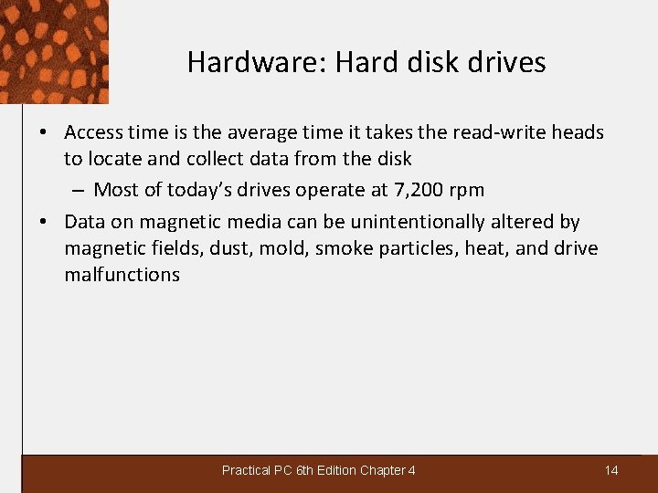 Hardware: Hard disk drives • Access time is the average time it takes the