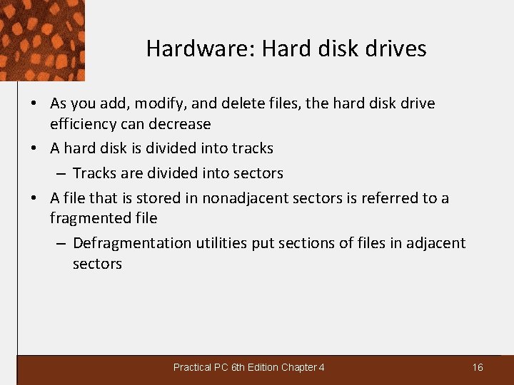 Hardware: Hard disk drives • As you add, modify, and delete files, the hard