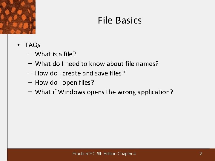 File Basics • FAQs − What is a file? − What do I need
