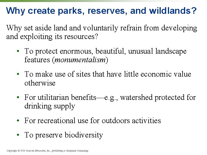 Why create parks, reserves, and wildlands? Why set aside land voluntarily refrain from developing