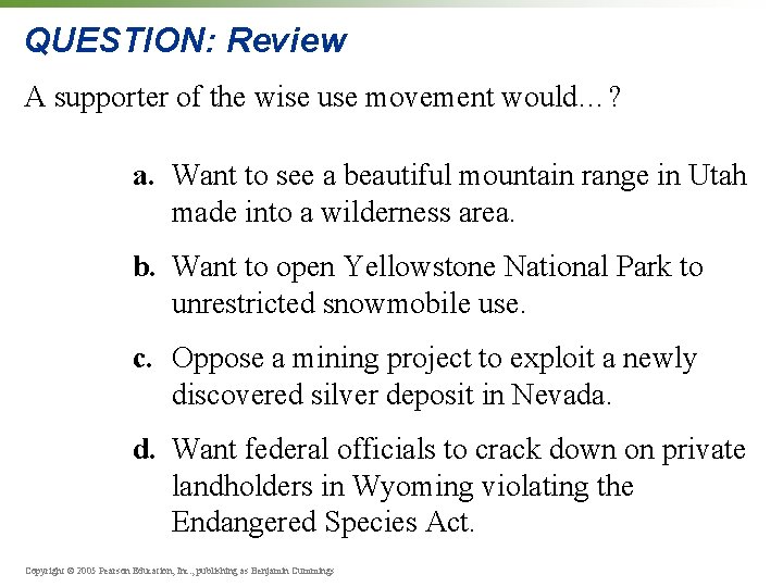 QUESTION: Review A supporter of the wise use movement would…? a. Want to see
