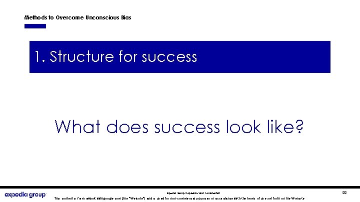 Methods to Overcome Unconscious Bias 1. Structure for success What does success look like?