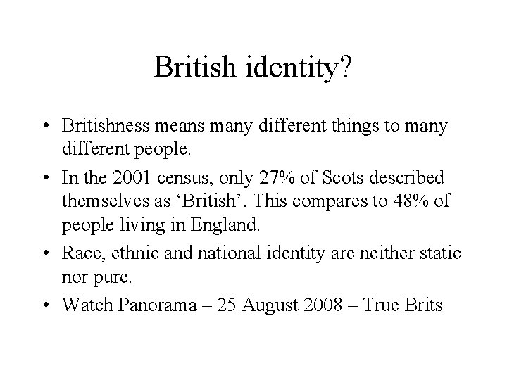 British identity? • Britishness means many different things to many different people. • In