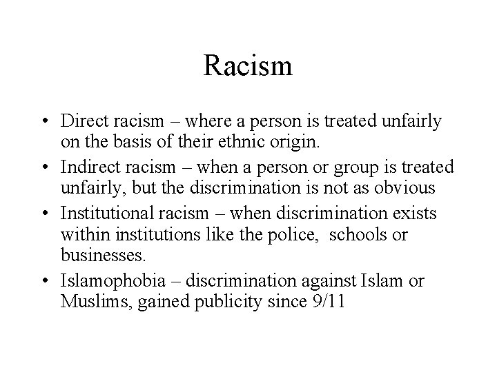 Racism • Direct racism – where a person is treated unfairly on the basis