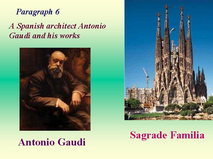 Paragraph 6 A Spanish architect Antonio Gaudi and his works Antonio Gaudi Sagrade Familia