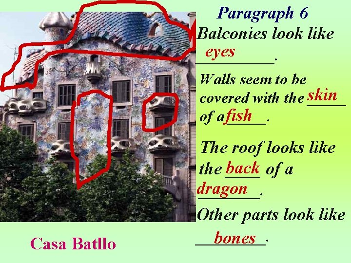 Paragraph 6 Balconies look like eyes _____. Walls seem to be covered with the