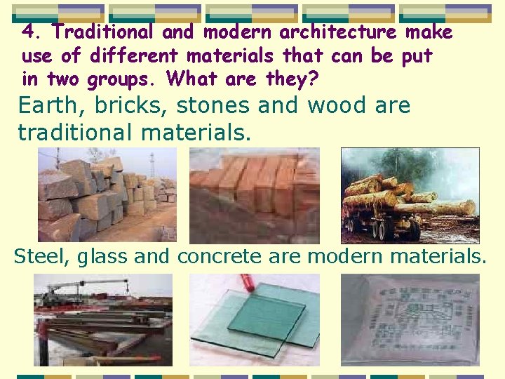 4. Traditional and modern architecture make use of different materials that can be put