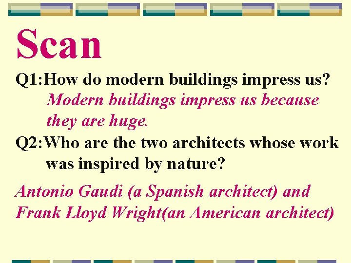 Scan Q 1: How do modern buildings impress us? Modern buildings impress us because