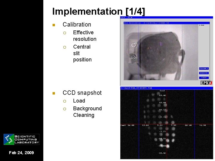 Implementation [1/4] n Calibration ¡ ¡ n CCD snapshot ¡ ¡ Feb 24, 2009