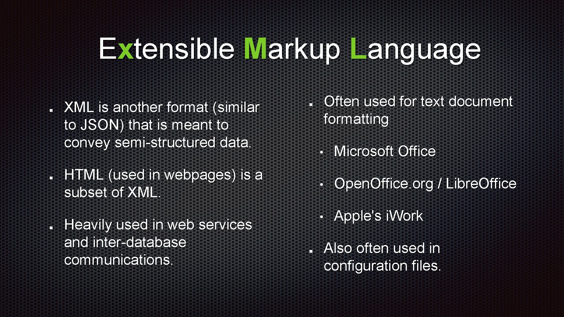 Extensible Markup Language XML is another format (similar to JSON) that is meant to