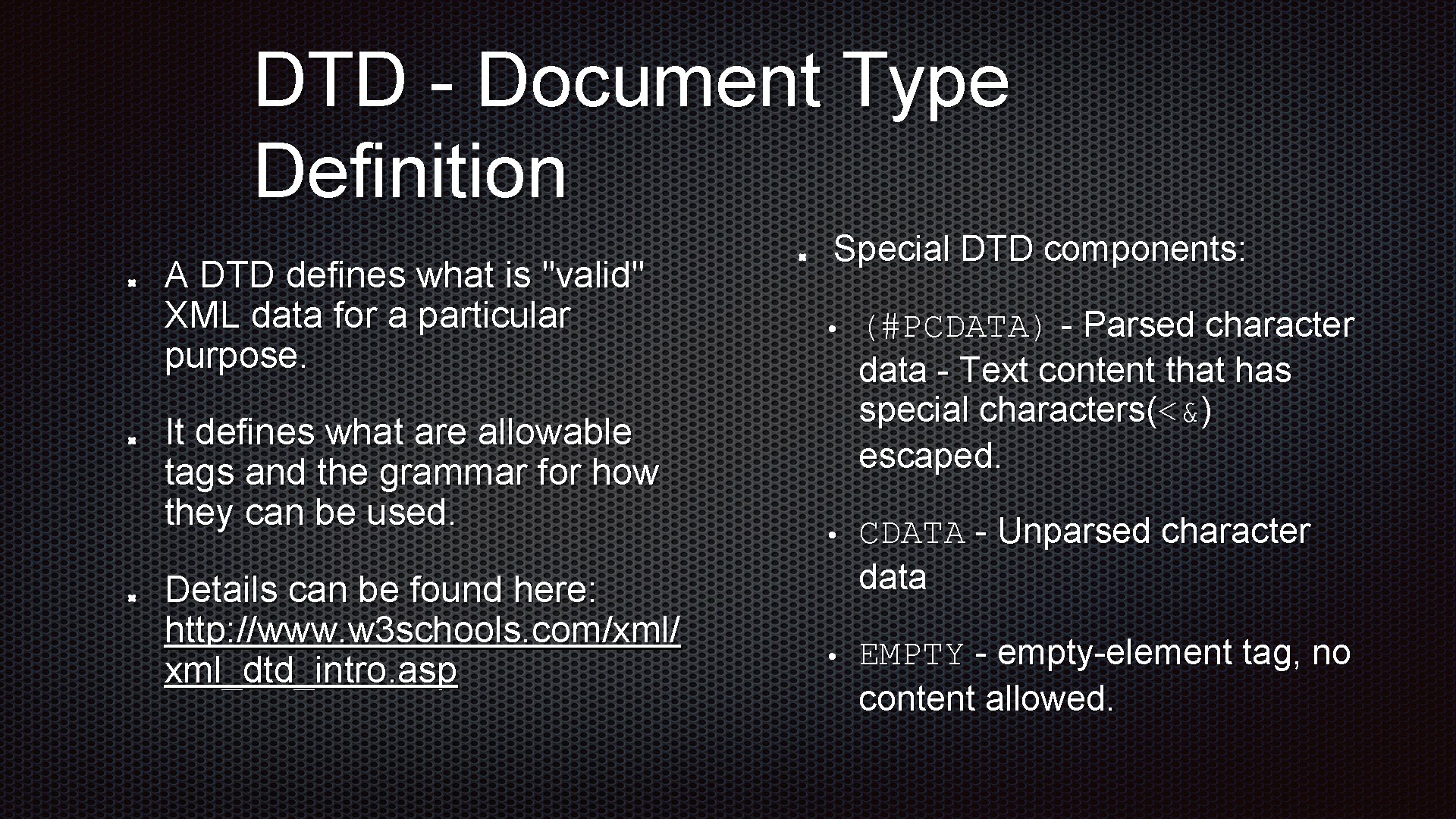 DTD - Document Type Definition A DTD defines what is "valid" XML data for