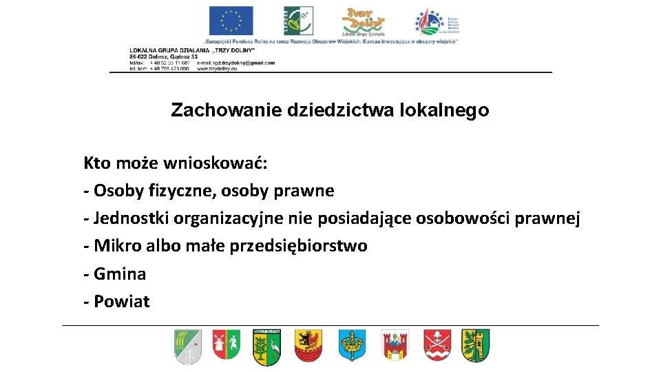 Zachowanie dziedzictwa lokalnego Kto może wnioskować: - Osoby fizyczne, osoby prawne - Jednostki organizacyjne