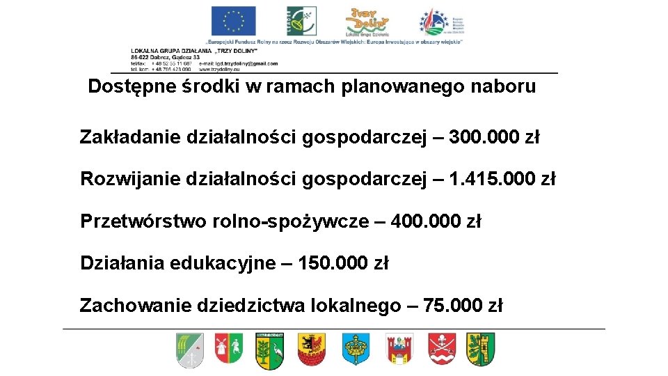 Dostępne środki w ramach planowanego naboru Zakładanie działalności gospodarczej – 300. 000 zł Rozwijanie