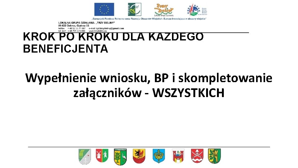 KROK PO KROKU DLA KAŻDEGO BENEFICJENTA Wypełnienie wniosku, BP i skompletowanie załączników - WSZYSTKICH