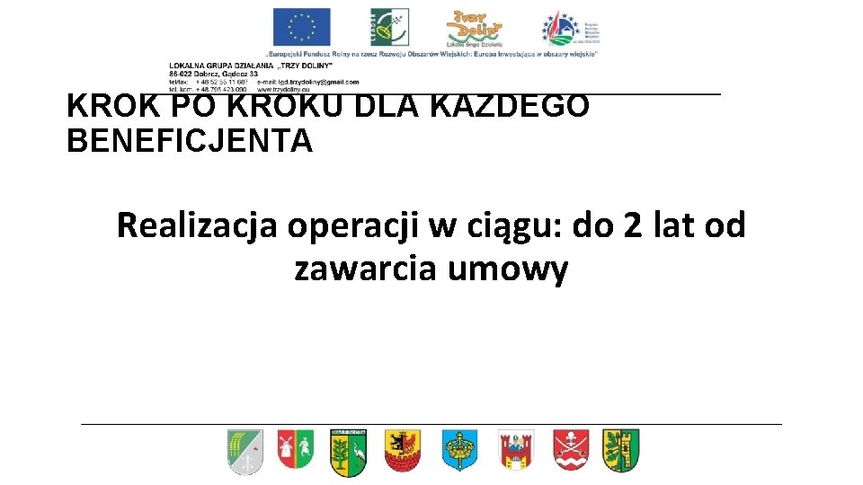 KROK PO KROKU DLA KAŻDEGO BENEFICJENTA Realizacja operacji w ciągu: do 2 lat od