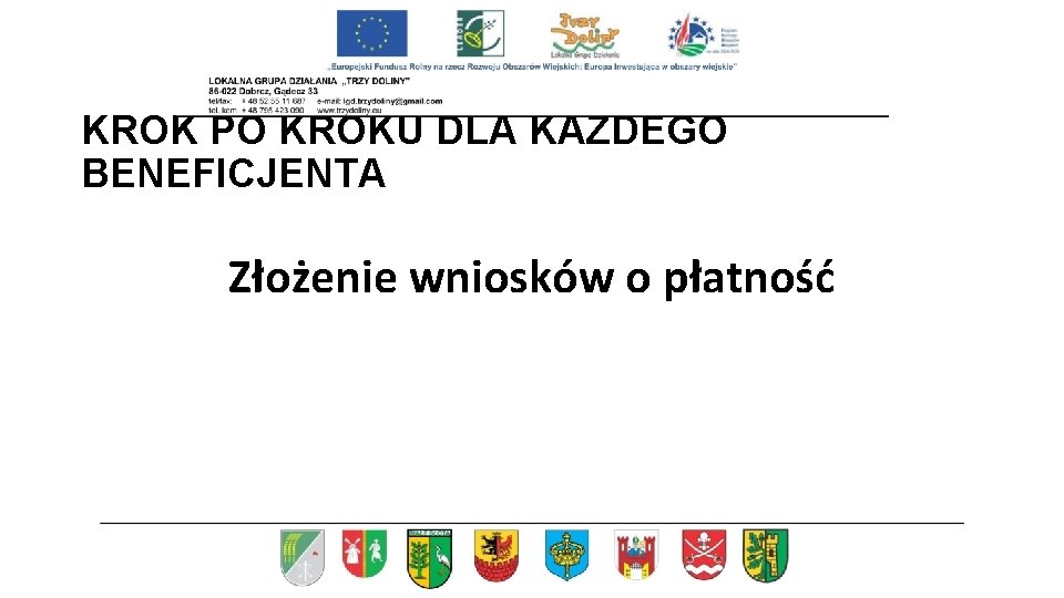 KROK PO KROKU DLA KAŻDEGO BENEFICJENTA Złożenie wniosków o płatność 