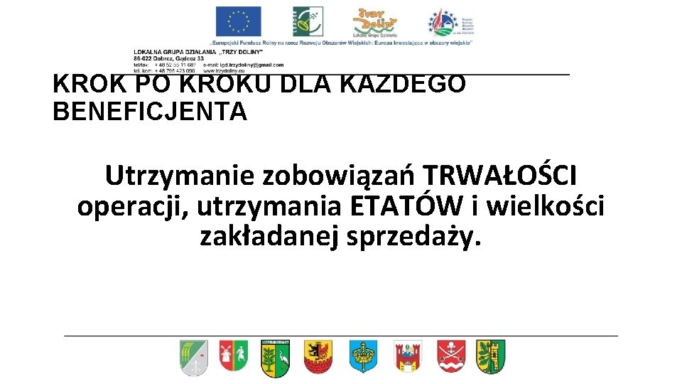 KROK PO KROKU DLA KAŻDEGO BENEFICJENTA Utrzymanie zobowiązań TRWAŁOŚCI operacji, utrzymania ETATÓW i wielkości