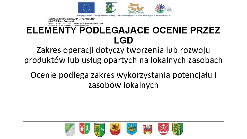 ELEMENTY PODLEGAJACE OCENIE PRZEZ LGD Zakres operacji dotyczy tworzenia lub rozwoju produktów lub usług