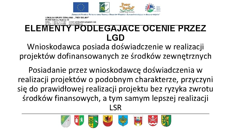 ELEMENTY PODLEGAJACE OCENIE PRZEZ LGD Wnioskodawca posiada doświadczenie w realizacji projektów dofinansowanych ze środków