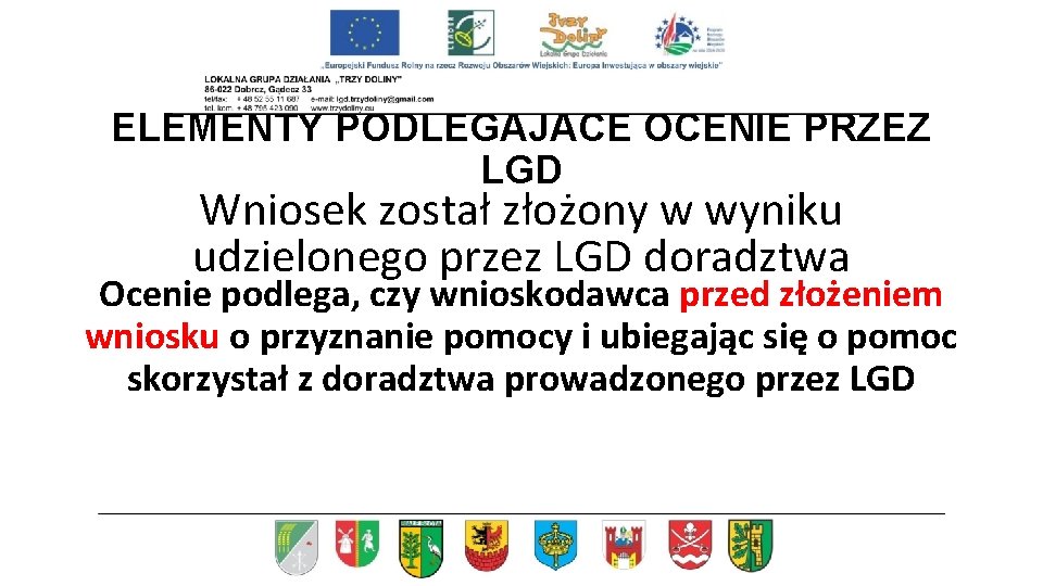 ELEMENTY PODLEGAJACE OCENIE PRZEZ LGD Wniosek został złożony w wyniku udzielonego przez LGD doradztwa