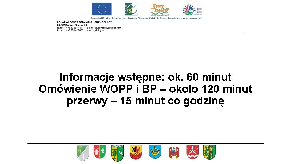 Informacje wstępne: ok. 60 minut Omówienie WOPP i BP – około 120 minut przerwy