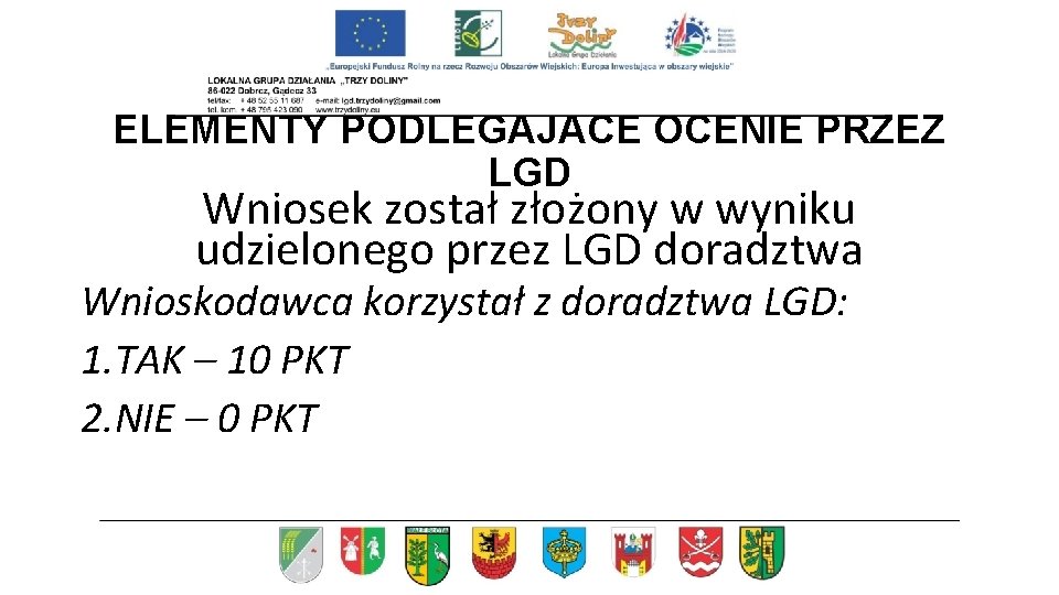 ELEMENTY PODLEGAJACE OCENIE PRZEZ LGD Wniosek został złożony w wyniku udzielonego przez LGD doradztwa