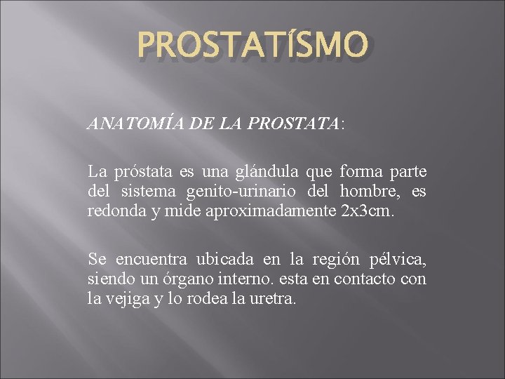 PROSTATÍSMO ANATOMÍA DE LA PROSTATA: La próstata es una glándula que forma parte del