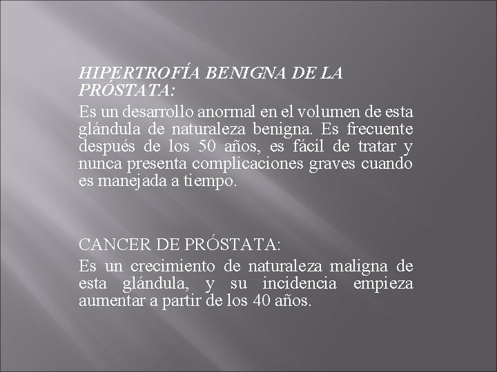 HIPERTROFÍA BENIGNA DE LA PRÓSTATA: Es un desarrollo anormal en el volumen de esta