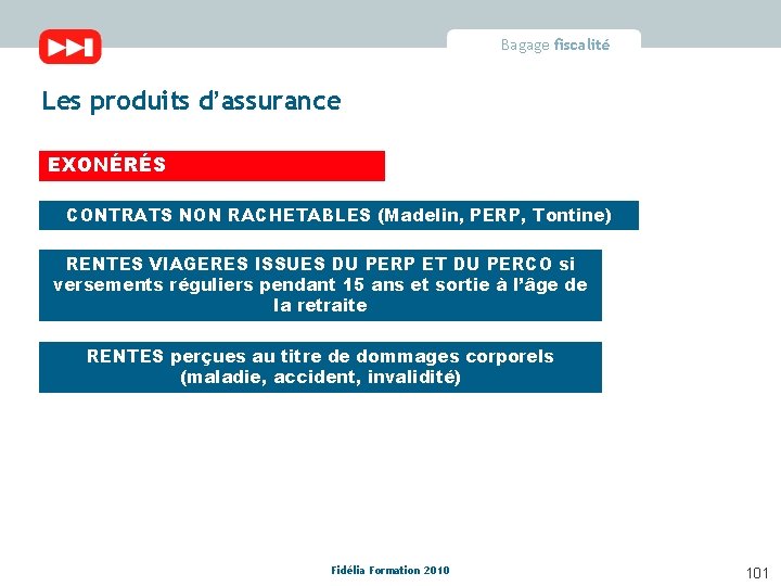 Bagage fiscalité Les produits d’assurance EXONÉRÉS CONTRATS NON RACHETABLES (Madelin, PERP, Tontine) RENTES VIAGERES