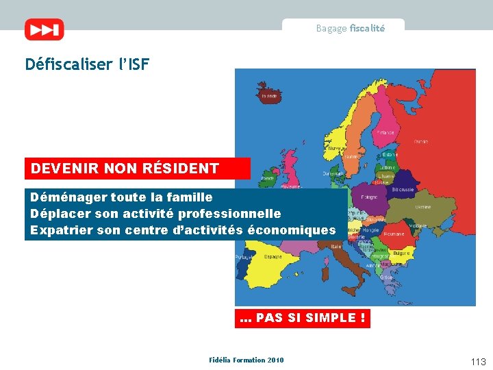 Bagage fiscalité Défiscaliser l’ISF DEVENIR NON RÉSIDENT Déménager toute la famille Déplacer son activité