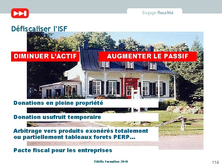 Bagage fiscalité Défiscaliser l’ISF DIMINUER L’ACTIF AUGMENTER LE PASSIF Donations en pleine propriété Donation