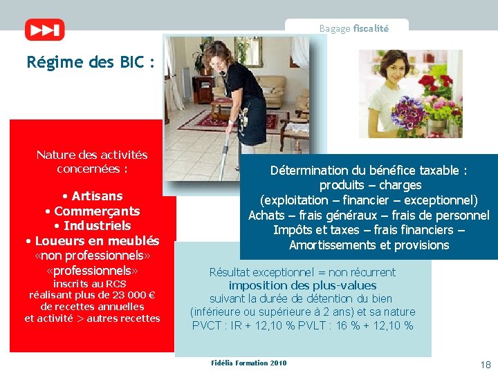 Bagage fiscalité Régime des BIC : Nature des activités concernées : • Artisans •