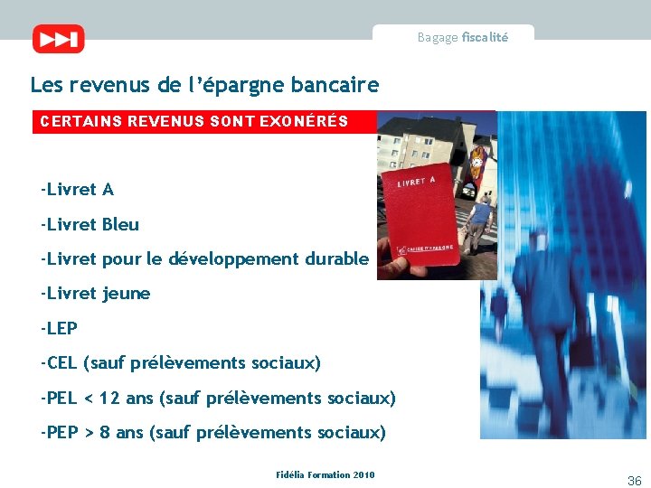 Bagage fiscalité Les revenus de l’épargne bancaire CERTAINS REVENUS SONT EXONÉRÉS -Livret A -Livret