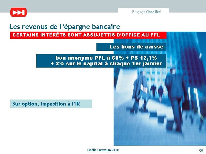 Bagage fiscalité Les revenus de l’épargne bancaire CERTAINS INTÉRÊTS SONT ASSUJETTIS D’OFFICE AU PFL