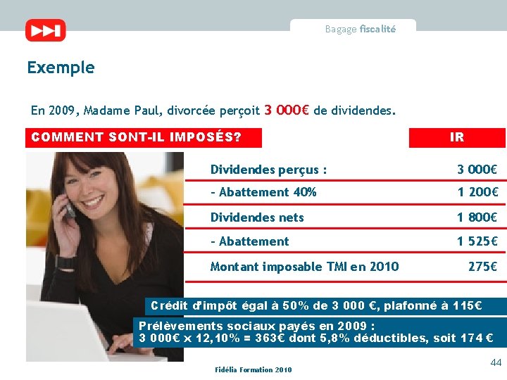 Bagage fiscalité Exemple En 2009, Madame Paul, divorcée perçoit 3 000€ de dividendes. COMMENT