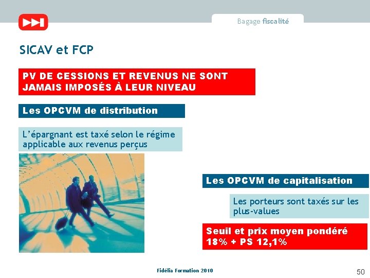 Bagage fiscalité SICAV et FCP PV DE CESSIONS ET REVENUS NE SONT JAMAIS IMPOSÉS