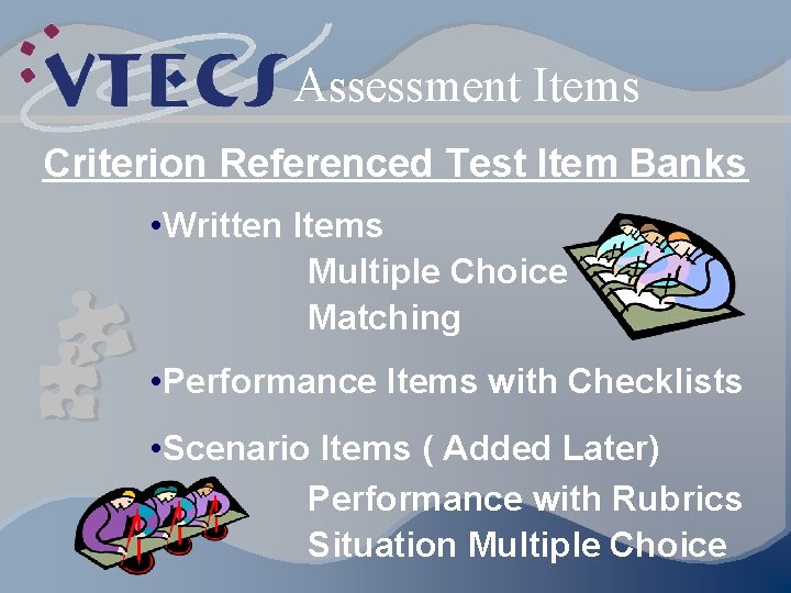 Assessment Items Criterion Referenced Test Item Banks • Written Items Multiple Choice Matching •