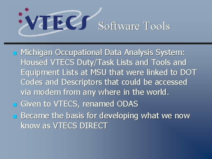 Software Tools n n n Michigan Occupational Data Analysis System: Housed VTECS Duty/Task Lists