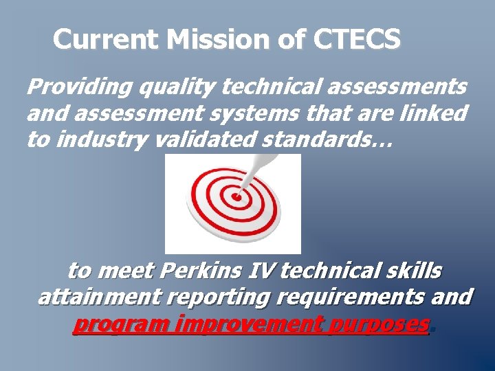 Current Mission of CTECS Providing quality technical assessments and assessment systems that are linked