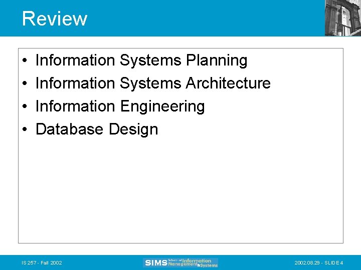 Review • • Information Systems Planning Information Systems Architecture Information Engineering Database Design IS Review • • Information Systems Planning Information Systems Architecture Information Engineering Database Design IS