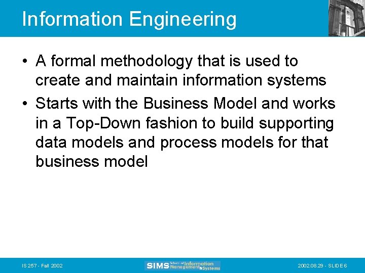 Information Engineering • A formal methodology that is used to create and maintain information Information Engineering • A formal methodology that is used to create and maintain information
