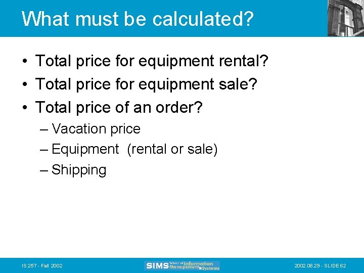 What must be calculated? • Total price for equipment rental? • Total price for What must be calculated? • Total price for equipment rental? • Total price for