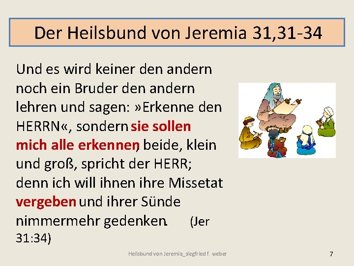 Der Heilsbund von Jeremia 31, 31 -34 Und es wird keiner den andern noch