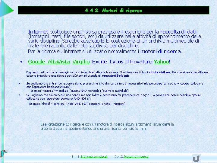 4. 4. 2. Motori di ricerca Internet costituisce una risorsa preziosa e inesauribile per