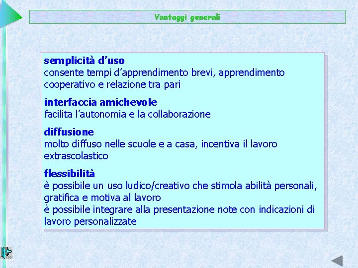 Vantaggi generali semplicità d’uso consente tempi d’apprendimento brevi, apprendimento cooperativo e relazione tra pari
