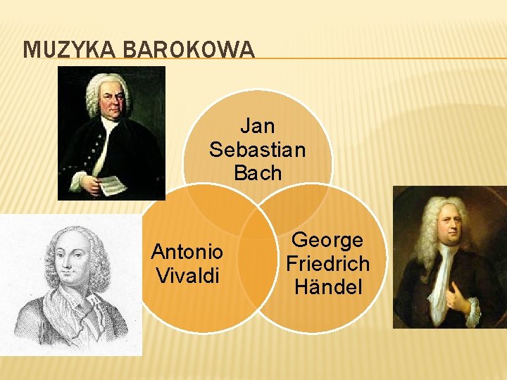 MUZYKA BAROKOWA Jan Sebastian Bach Antonio Vivaldi George Friedrich Händel 