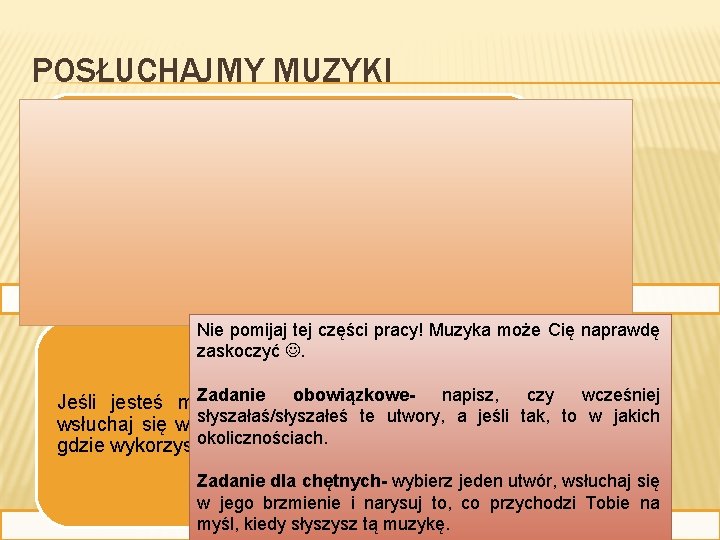 POSŁUCHAJMY MUZYKI Wysłuchaj załączonych utworów. niektóre z nich znasz! Z pewnością Nie pomijaj tej